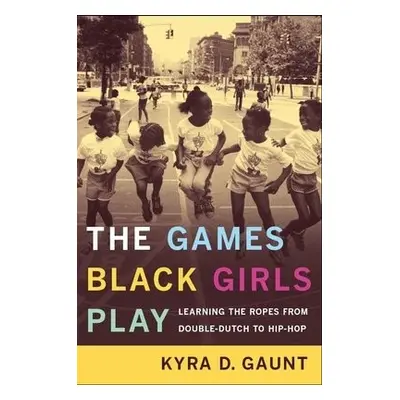 Games Black Girls Play - Gaunt, Kyra D.