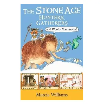 Stone Age: Hunters, Gatherers and Woolly Mammoths - Williams, Marcia