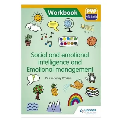 PYP ATL Skills Workbook: Social and emotional intelligence and Emotional management - O'Brien, D