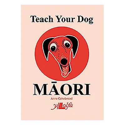 Teach Your Dog Maori - Cakebread, Anne