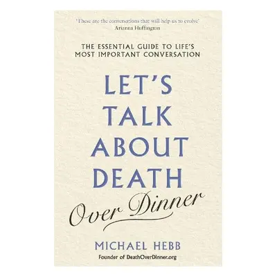 Let's Talk about Death (over Dinner) - Hebb, Michael