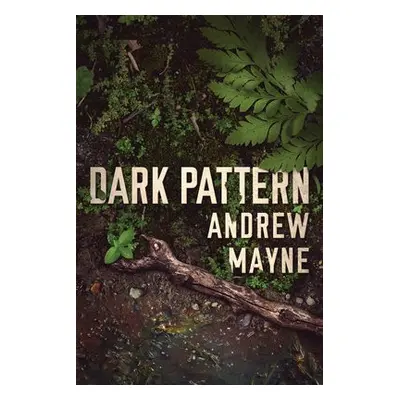 Dark Pattern - Mayne, Andrew