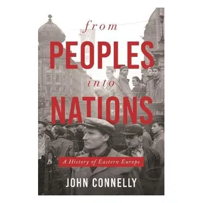 From Peoples into Nations - Connelly, John