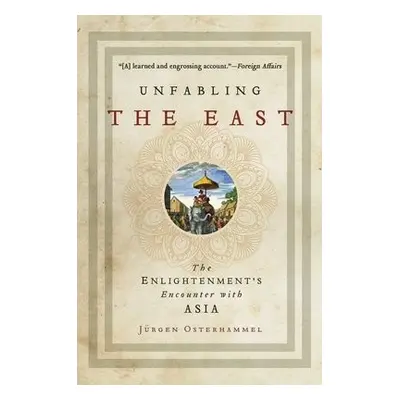 Unfabling the East - Osterhammel, Jurgen