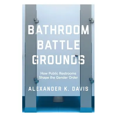 Bathroom Battlegrounds - Davis, Alexander K.