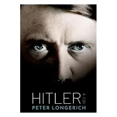 Hitler - Longerich, Peter (Former Professor of Modern German History, Royal Holloway, University