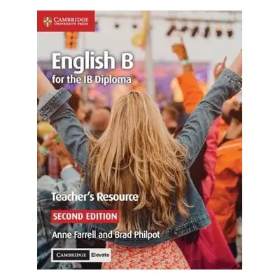 English B for the IB Diploma Teacher's Resource with Digital Access - Farrell, Anne a Philpot, B