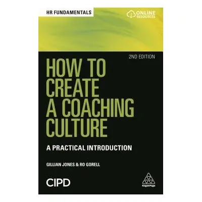 How to Create a Coaching Culture - Jones, Gillian a Gorell, Ro