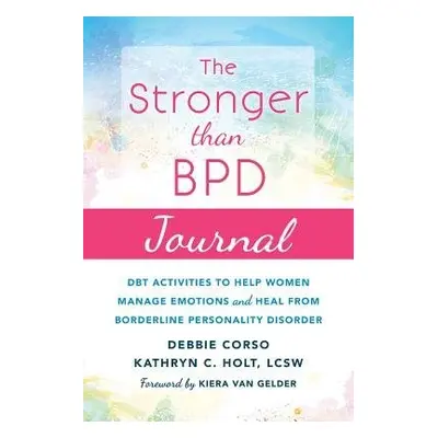 Stronger Than BPD Journal - Corso, Debbie a Holt, Kathryn C., LCSW a Van Gelder, Kiera