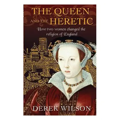 Queen and the Heretic - Wilson, Derek