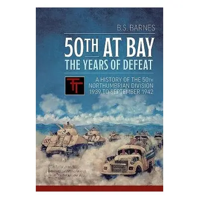 50th at Bay - the Years of Defeat - Barnes, B.S.