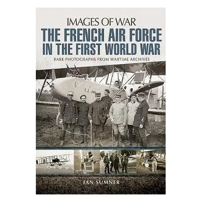 French Air Force in the First World War - Sumner, Ian