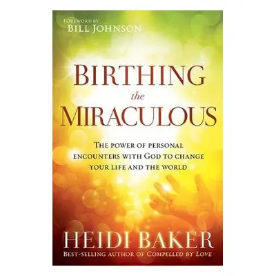 Birthing the Miraculous - Baker, Heidi