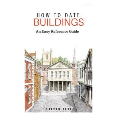 How to Date Buildings - Yorke, Trevor