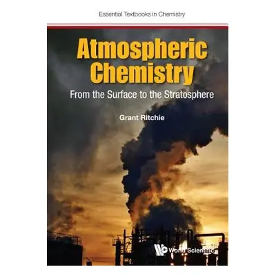 Atmospheric Chemistry: From The Surface To The Stratosphere - Ritchie, Grant (Univ Of Oxford, Uk