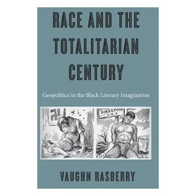 Race and the Totalitarian Century - Rasberry, Vaughn