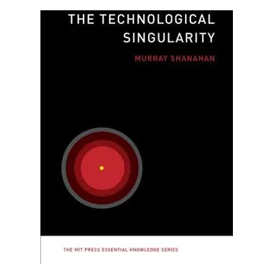 Technological Singularity - Shanahan, Murray (Professor of Cognitive Robotics, Imperial College 