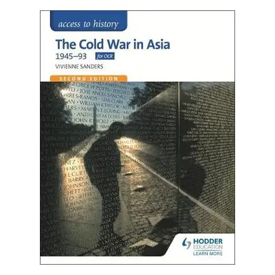 Access to History: The Cold War in Asia 1945-93 for OCR Second Edition - Sanders, Vivienne