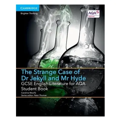 GCSE English Literature for AQA The Strange Case of Dr Jekyll and Mr Hyde Student Book - Woolfe,