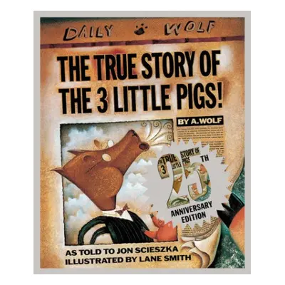 True Story of the Three Little Pigs 25th Anniversary Edition - Scieszka, Jon