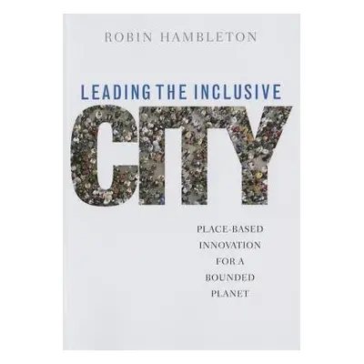 Leading the Inclusive City - Hambleton, Robin (University of the West of England.)