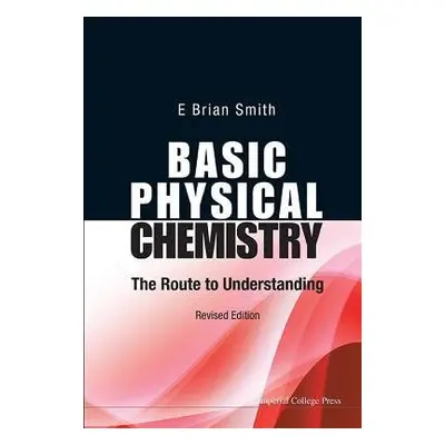 Basic Physical Chemistry: The Route To Understanding (Revised Edition) - Smith, E Brian (Formerl