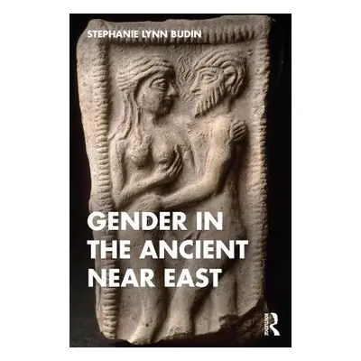 Gender in the Ancient Near East - Budin, Stephanie (Rutgers, USA)