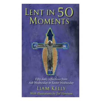 Lent In 50 Moments - Kelly, Liam a Harrison, Ted