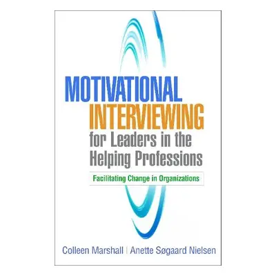 Motivational Interviewing for Leaders in the Helping Professions - Marshall, Colleen a Nielsen, 