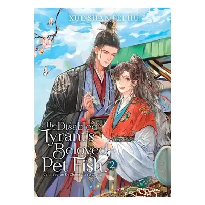 Disabled Tyrant's Beloved Pet Fish: Canji Baojun De Zhangxin Yu Chong (Novel) Vol. 2 - Xue Shan 