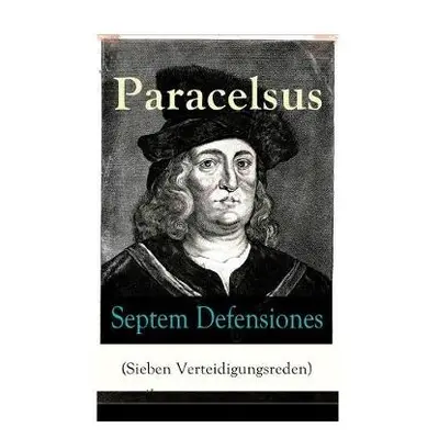 Septem Defensiones (Sieben Verteidigungsreden) - Paracelsus