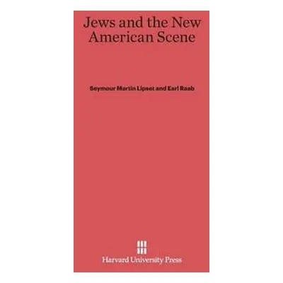 Jews and the New American Scene - Lipset, Seymour Martin a Raab, Earl