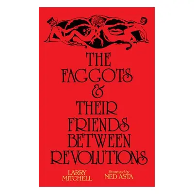 Faggots and Their Friends Between Revolutions - Mitchell, Larry