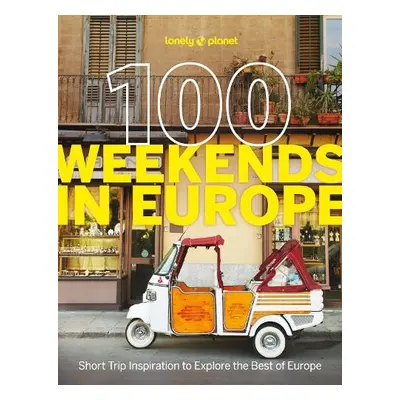 Lonely Planet 100 Weekends in Europe - Lonely Planet