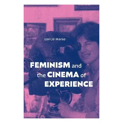 Feminism and the Cinema of Experience - Marso, Lori Jo