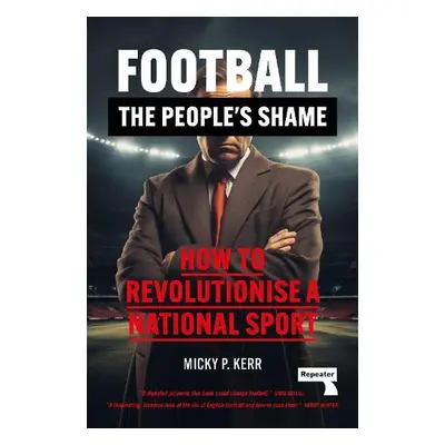 Football, the People's Shame - Kerr, Micky