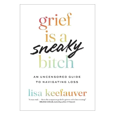 Grief is a Sneaky Bitch - Keefauver, Lisa