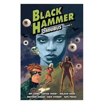 Black Hammer Omnibus Volume 3 - Lemire, Jeff a Yarsky, Caitlin a Ward, Malachi