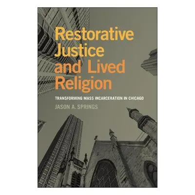 Restorative Justice and Lived Religion - Springs, Jason A.