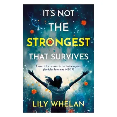 It's Not the Strongest That Survives - Whelan, Lily