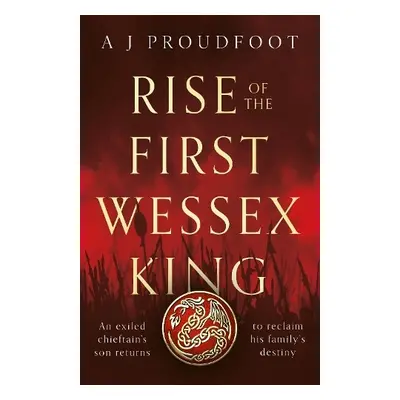 Rise of the First Wessex King - Proudfoot, A J