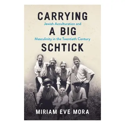 Carrying a Big Schtick - Mora, Miriam Eve