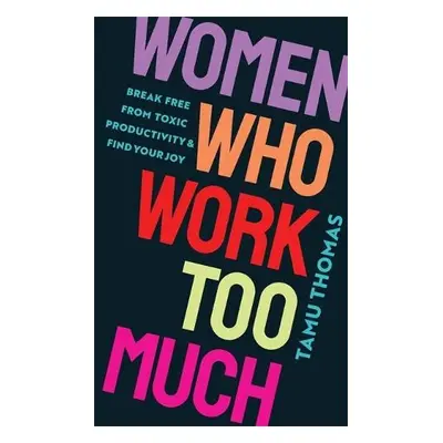 Women Who Work Too Much - Thomas, Tamu