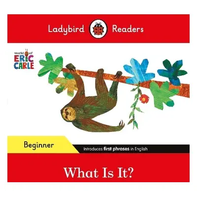 Ladybird Readers Beginner Level - Eric Carle - What Is It? (ELT Graded Reader) - Carle, Eric a L