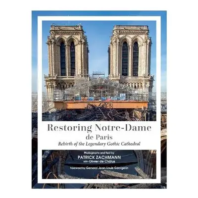 Restoring Notre-Dame de Paris - Zachmann, Patrick a de Chalus, Olivier