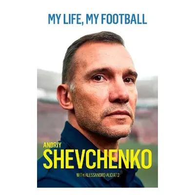 My Life, My Football - Shevchenko, Andriy