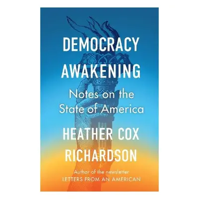 Democracy Awakening - Richardson, Heather Cox