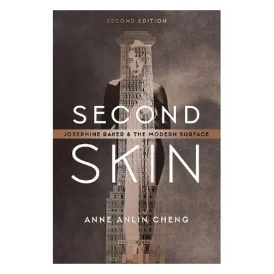 Second Skin - Cheng, Anne Anlin (Professor of English, Professor of English, Princeton Universit