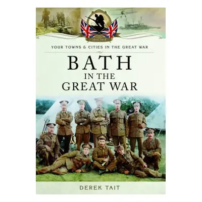 Bath in the Great War - Tait, Derek