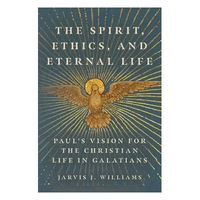 Spirit, Ethics, and Eternal Life - Williams, Jarvis J.